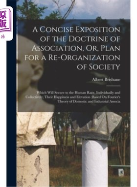 海外直订A Concise Exposition of the Doctrine of Association, Or, Plan for a Re-Organizat 结社学说或社会重组计划的简