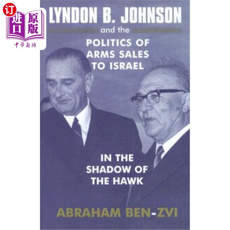 海外直订Lyndon B. Johnson and the Politics of Arms Sales to Israel: In the Shadow of the 林登·b·约翰逊和对以色列军