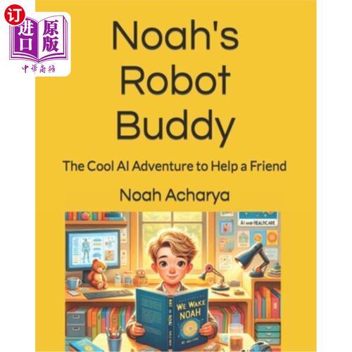 海外直订Noah's Robot Buddy: The Cool AI Adventure to Help a Friend 诺亚的机器人伙伴：帮助朋友的酷AI冒险