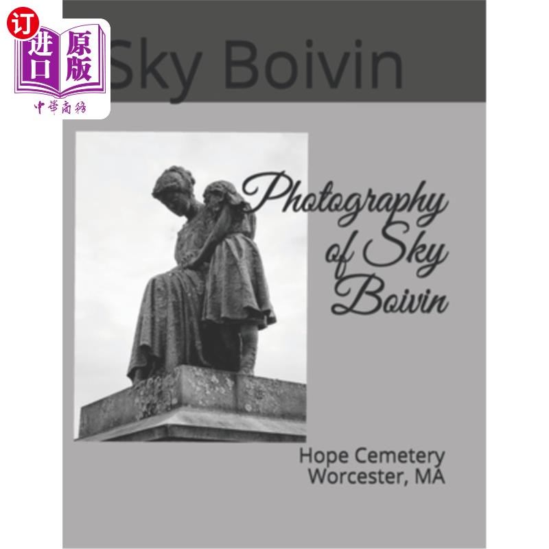 海外直订Photography of Sky Boivin: Hope Cemetery Worcester, MA 天空博文摄影:希望公墓伍斯特,马萨诸塞州