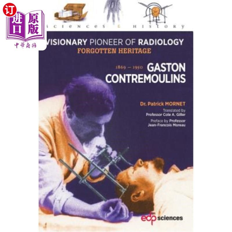 海外直订医药图书Gaston Contremoulins, 1869 - 1950: Visionary Pioneer of Radiology - Forgotten He Gaston