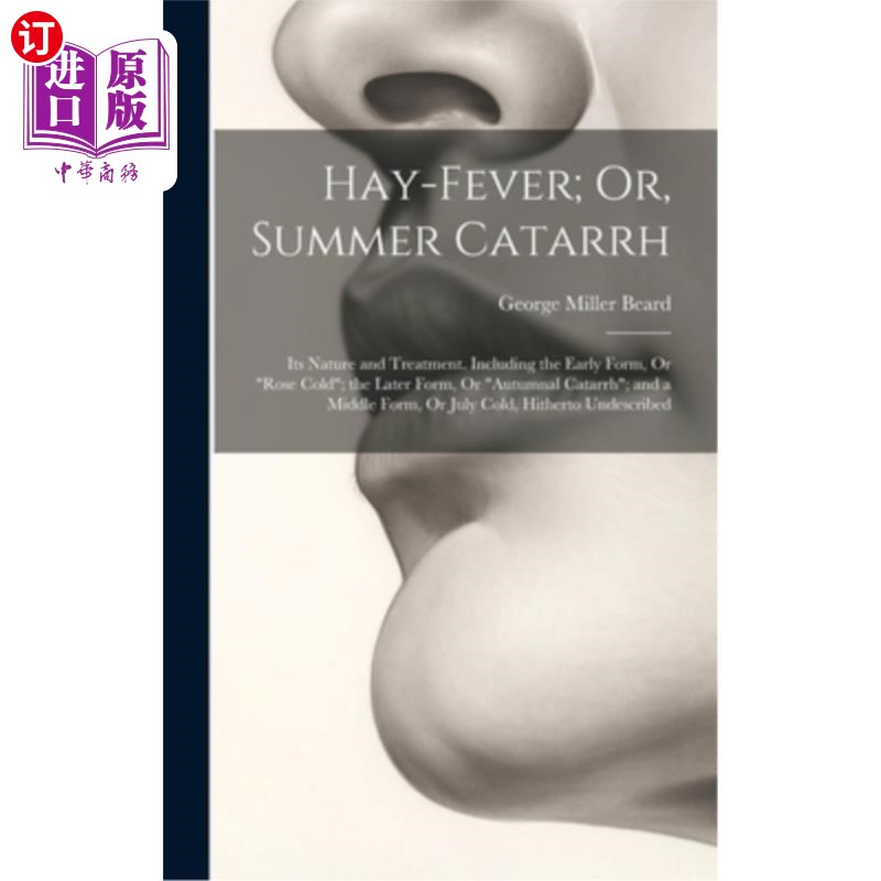 海外直订医药图书Hay-Fever; Or, Summer Catarrh: Its Nature and Treatment. Including the Early For 花粉热;夏季黏膜炎