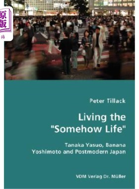 海外直订Living the Somehow Life-Tanaka Yasuo, Banana Yoshimoto and Postmodern Japan 田中康夫，香蕉吉本和后现代日本