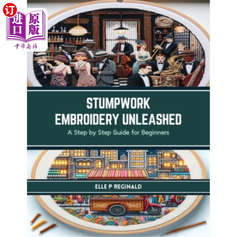 海外直订Stumpwork Embroidery Unleashed: A Step by Step Guide for Beginners 木桩刺绣释放：一步一步的初学者指南