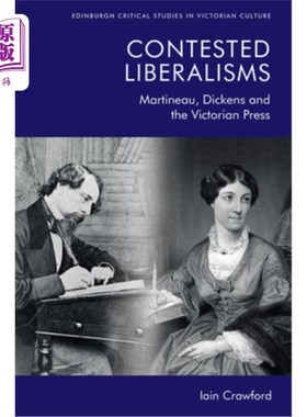 海外直订Contested Liberalisms: Martineau, Dickens and the Victorian Press 受争议的自由主义:马蒂诺，狄更斯和维多利亚