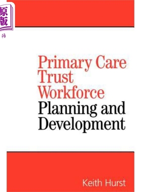现货 规划与发展初级保健信托基金的员工 Planning And Developing Primary Care Trust Workforces 英文原版 Keit
