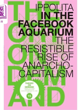 海外直订In the Facebook Aquarium: The Resistible Rise of Anarcho-Capitalism 在Facebook水族馆:不可抗拒的无政府资本主