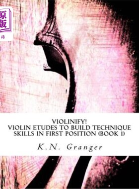 海外直订Violinify! Violin Etudes to Build Technique Skills in First Position (Book 1): A 小提琴手！小提琴练习曲，以