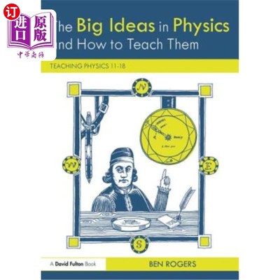 海外直订The Big Ideas in Physics and How to Teach Them: Teaching Physics 11-18 物理学中的重要思想及其教学方法：物理教学1