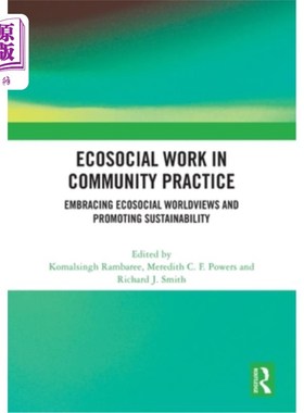 海外直订Ecosocial Work in Community Practice: Embracing Ecosocial Worldviews and Promoti Ecosocial