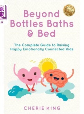 海外直订Beyond Bottles Baths & Beds: The Complete Guide to Raising Happy Emotionally Con 超越瓶子、浴缸和床：培养快