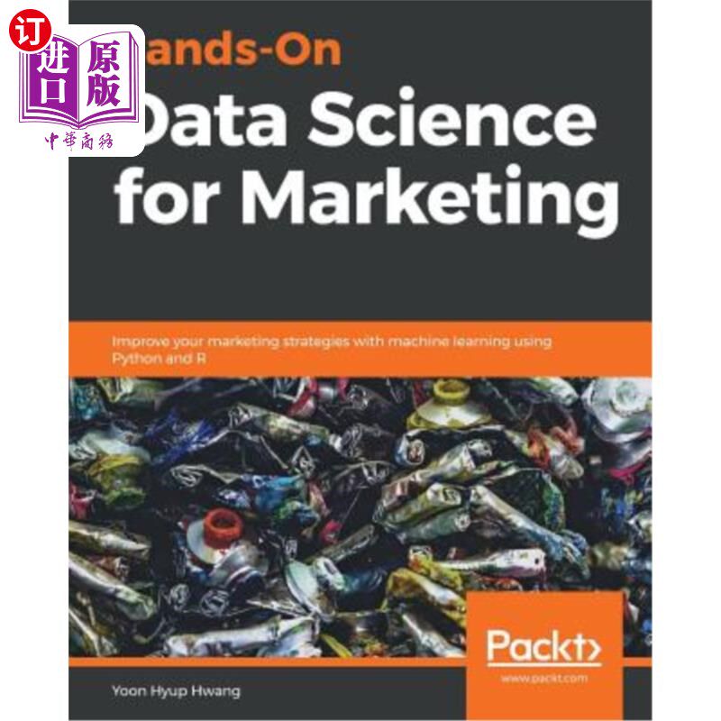 海外直订Hands-On Data Science for Marketing: Improve your marketing strategies with mach 市场营销实践数据科学