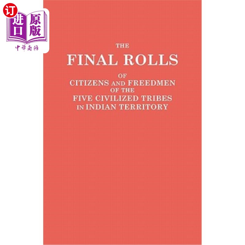 海外直订Final Rolls of Citizens and Freedmen of the Five Civilized Tribes in Indian Terr 印度境内五个文明部落的公民