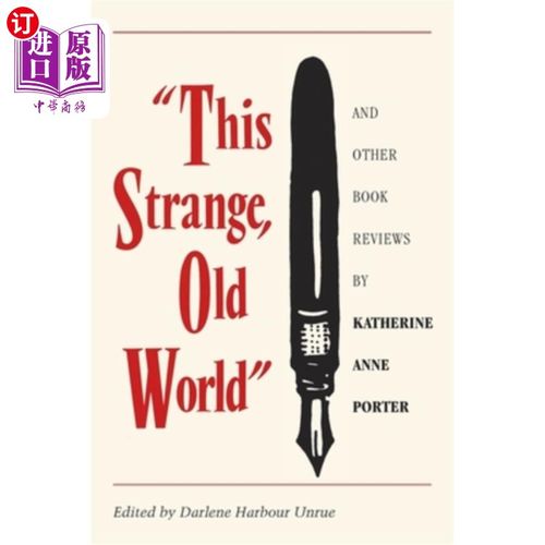 海外直订This Strange, Old World and Other Book Reviews by Katherine Anne Porter 凯瑟琳·安妮·波特的《奇怪的旧世界》