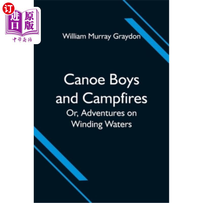 海外直订Canoe Boys and Campfires; Or, Adventures on Winding Waters 独木舟男孩和营火;或者，《激流历险记》