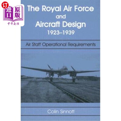 海外直订The RAF and Aircraft Design: Air Staff Operational Requirements 1923-1939 英国皇家空军和飞机设计:空军人员操