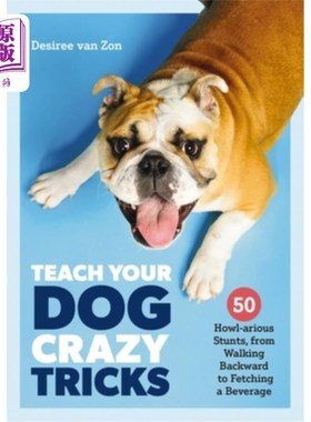海外直订Teach Your Dog Crazy Tricks: 50 Howl-Arious Stunts from Walking Backwards to Fet 教你的狗疯狂的把戏:50个嚎