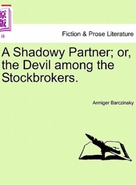海外直订A Shadowy Partner; Or, the Devil Among the Stockbrokers. 神秘的伙伴;或者，股票经纪人中的魔鬼。