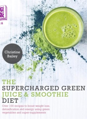 海外直订Supercharged Green Juice & Smoothie Diet: Over 100 Recipes to Boost Weight Loss, 超级绿色果汁和冰沙饮食：超
