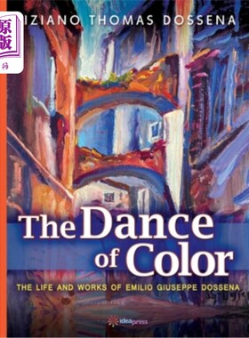 海外直订The Dance of Color - The Life and Works of Emilio Giuseppe Dossena 色彩之舞——埃米利奥·朱塞佩·多塞纳的生平