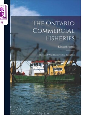 海外直订The Ontario Commercial Fisheries [microform]: How and Why Destroyed: a Pamphlet 安大略商业渔业[微缩]:如何和