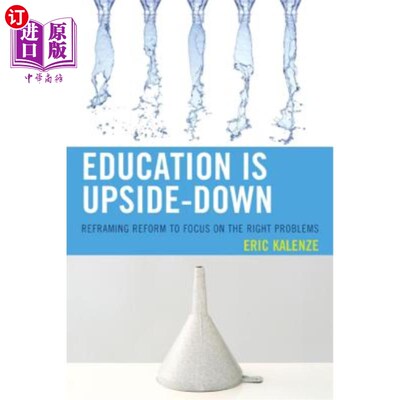 海外直订Education Is Upside-Down: Reframing Reform to Focus on the Right Problems 教育是颠倒的:重新构建教育改革以关