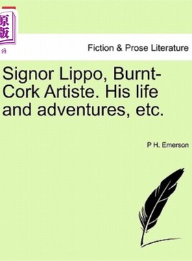 海外直订Signor Lippo, Burnt-Cork Artiste. His Life and Adventures, Etc. 里波先生，烧焦的软木艺人。他的生活和冒险等