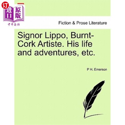 海外直订Signor Lippo, Burnt-Cork Artiste. His Life and Adventures, Etc. 里波先生，烧焦的软木艺人。他的生活和冒险等
