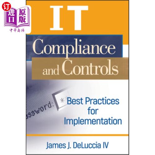海外直订It Compliance and Controls: Best Practices for Implementation It遵从性和控制:实现的最佳实践