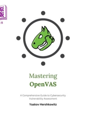 海外直订Mastering OpenVAS: A Comprehensive Guide to Cybersecurity Vulnerability Assessme 掌握OpenVAS：