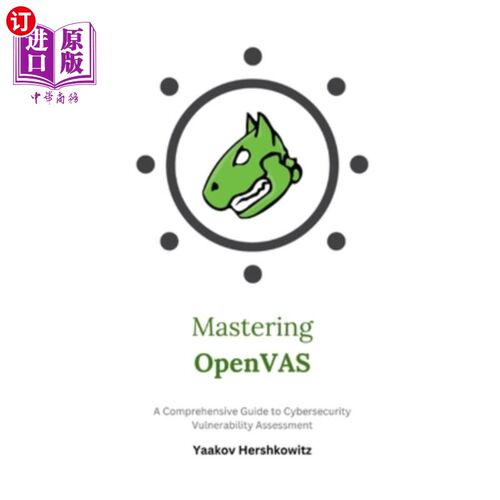 海外直订Mastering OpenVAS: A Comprehensive Guide to Cybersecurity Vulnerability Assessme 掌握OpenVAS：