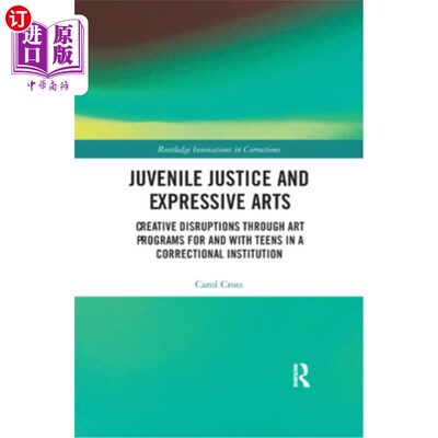 海外直订Juvenile Justice and Expressive Arts: Creative Disruptions Through Art Programs  少年司法和表达艺术:通过为