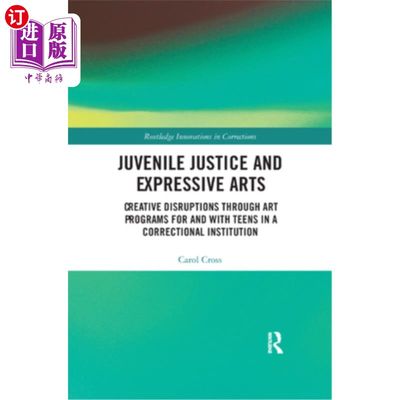 海外直订Juvenile Justice and Expressive Arts: Creative Disruptions Through Art Programs  少年司法和表达艺术:通过为