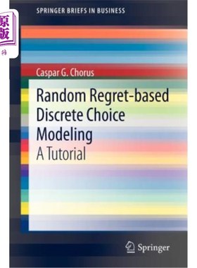 海外直订Random Regret-Based Discrete Choice Modeling: A Tutorial 基于随机后悔的离散选择建模：教程