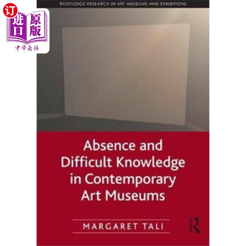 海外直订Absence and Difficult Knowledge in Contemporary ... 当代艺术博物馆的缺位与难识
