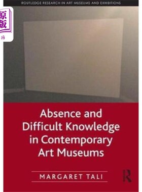 海外直订Absence and Difficult Knowledge in Contemporary ... 当代艺术博物馆的缺位与难识