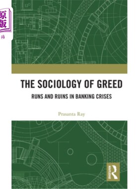 海外直订The Sociology of Greed: Runs and Ruins in Banking Crises 贪婪的社会学:银行危机中的挤兑和废墟