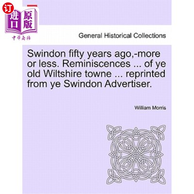 海外直订Swindon fifty years ago, -more or less. Reminiscences ... of ye old Wiltshire to 50年前的斯温顿-或多或少。