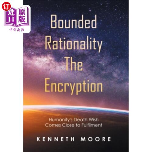 海外直订Bounded Rationality the Encryption: Humanity's Death Wish Comes Close to Fulfilm 有限理性的加密:人类的死亡