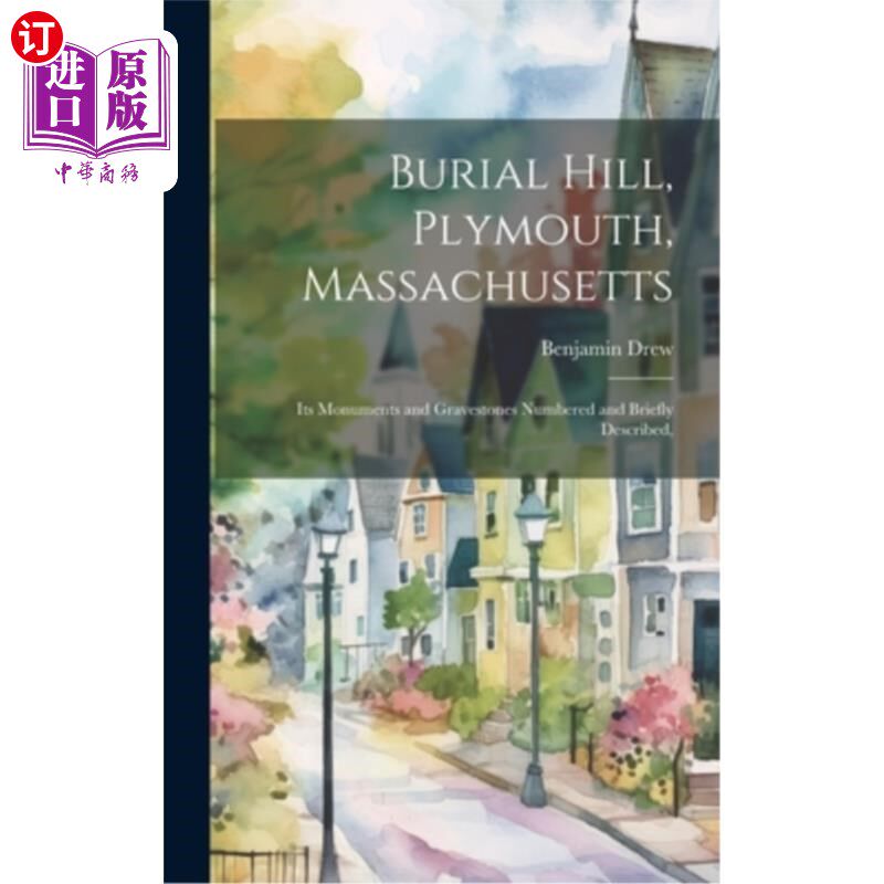 海外直订Burial Hill, Plymouth, Massachusetts: Its Monuments and Gravestones Numbered and 埋葬山，普利茅斯，马萨诸塞