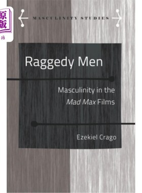 海外直订Raggedy Men; Masculinity in the Mad Max Films 褴褛的男人;《疯狂的麦克斯》电影中的男子气概