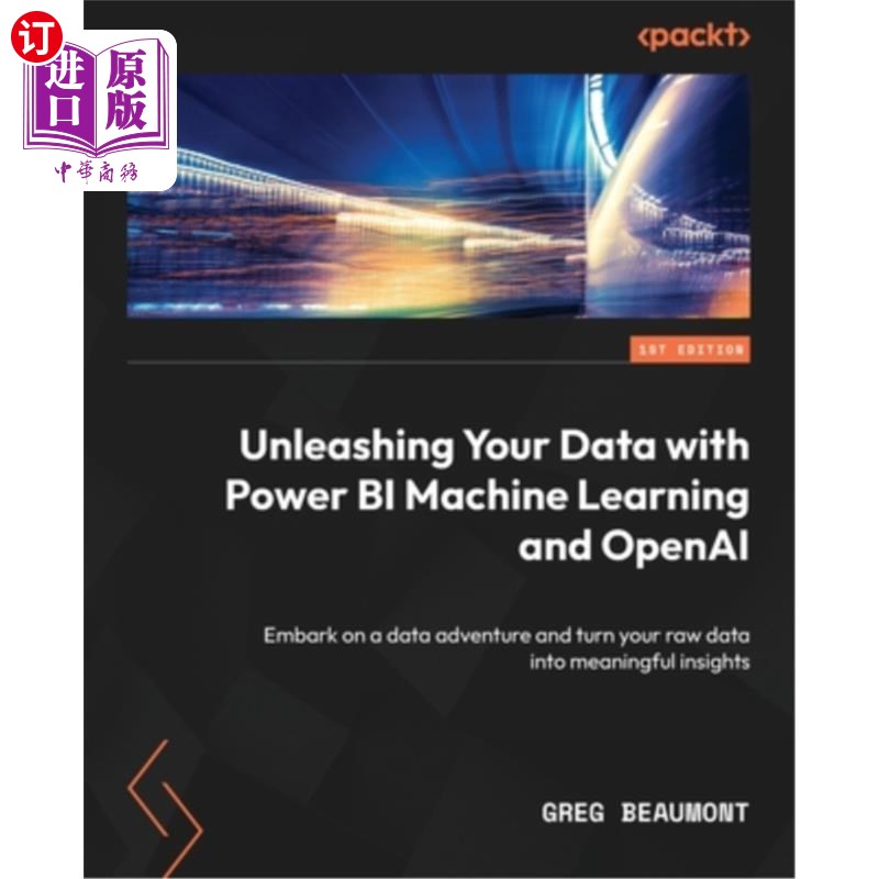 海外直订Unleashing Your Data with Power BI Machine Learning and OpenAI: Embark on a data 利用Power BI