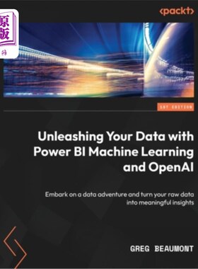 海外直订Unleashing Your Data with Power BI Machine Learning and OpenAI: Embark on a data 利用Power BI