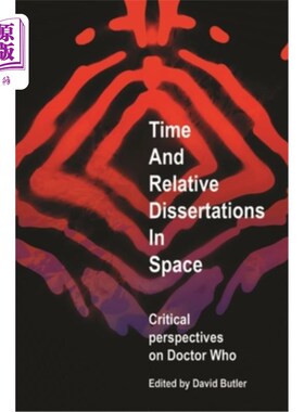 海外直订Time and Relative Dissertations in Space: Critical Perspectives on Doctor Who 空间中的时间与相关论述:神秘博