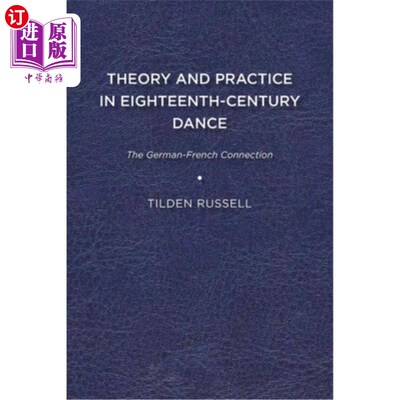 海外直订Theory and Practice in Eighteenth-Century Dance: The German-French Connection 18世纪舞蹈的理论与实践:德法联