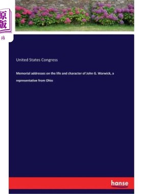 海外直订Memorial Addresses on the Life and Character of John G. Warwick, a Representativ 俄亥俄州代表John