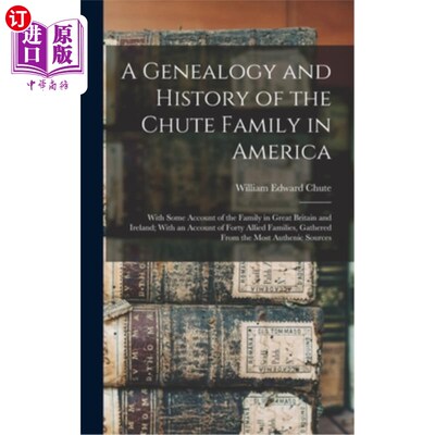 海外直订A Genealogy and History of the Chute Family in America: With Some Account of the 美国Chute家族的