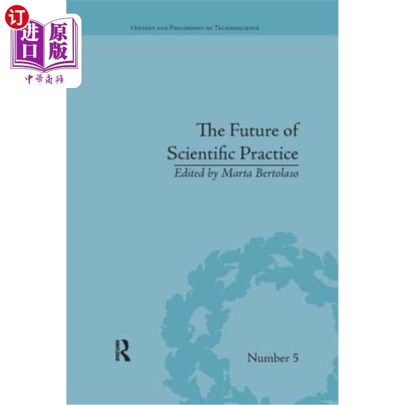 海外直订The Future of Scientific Practice: 'Bio-Techno-Logos' 科学实践的未来：“生物技术理性”