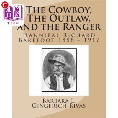 海外直订The Cowboy, The Outlaw, and the Ranger: Hannibal Richard Barefoot 1858 - 1917 牛仔、歹徒和流浪者：汉尼拔·理
