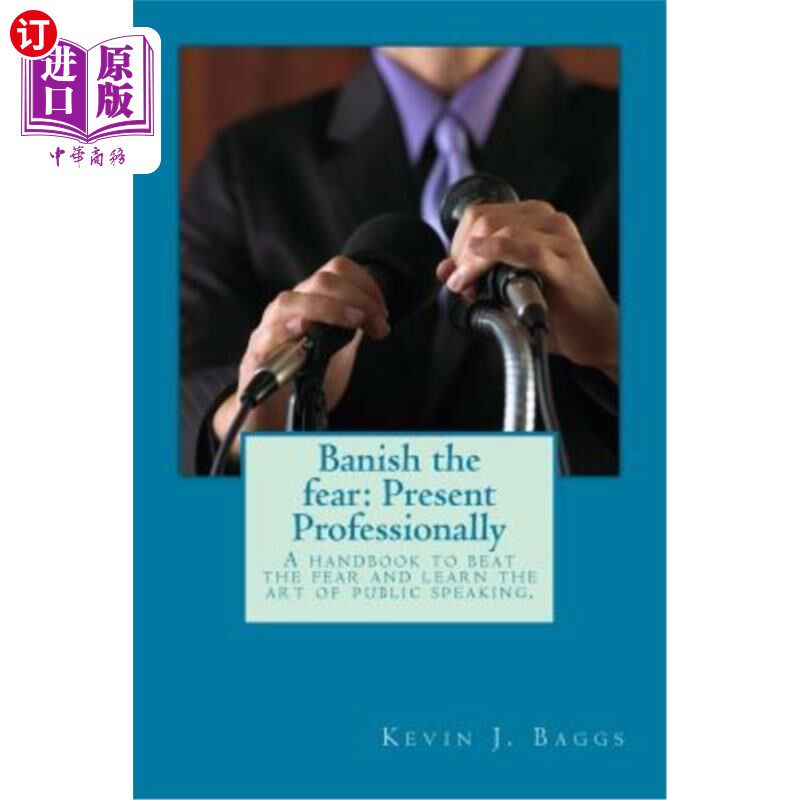 海外直订Banish the fear: Present Professionally: A handbook to beat the fear and learn t 消除恐惧：专业呈现：一本消
